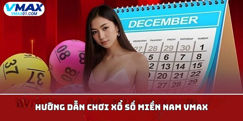 Hướng dẫn chơi xổ số miền Nam Vmax