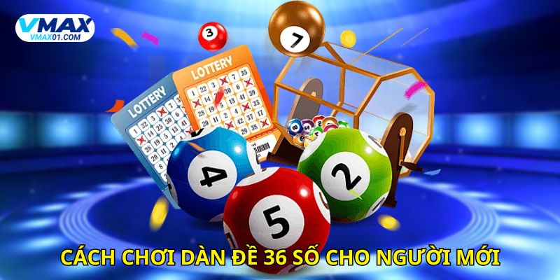 Cách chơi dàn đề 36 số cho người mới