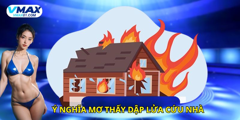 Giải mã giấc mơ thấy dập lửa cứu nhà