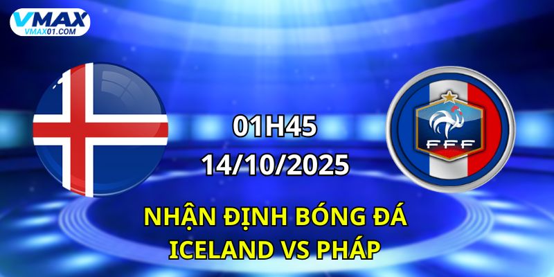 Nhận định bóng đIceland vs Pháp