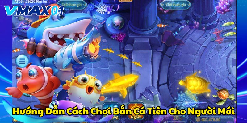 Hướng dẫn cách chơi bắn cá tiên