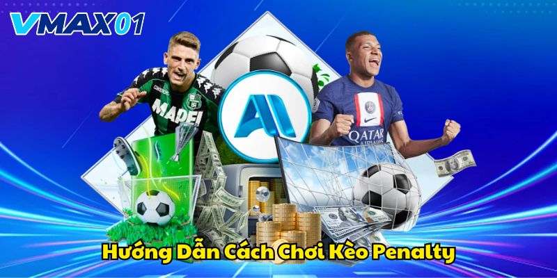 Hướng dẫn cách chơi kèo penalty cho người mới