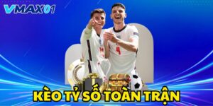 kèo tỷ số toàn trận