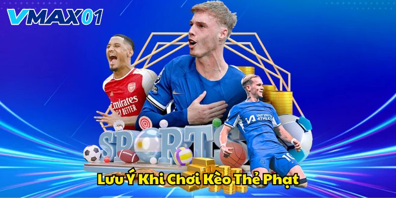 Lưu ý quant rọng khi chơi kèo thẻ phạt