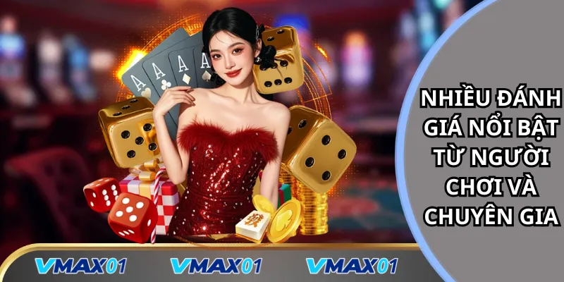 Nhiều đánh giá nổi bật về Vmax từ người chơi và chuyên gia